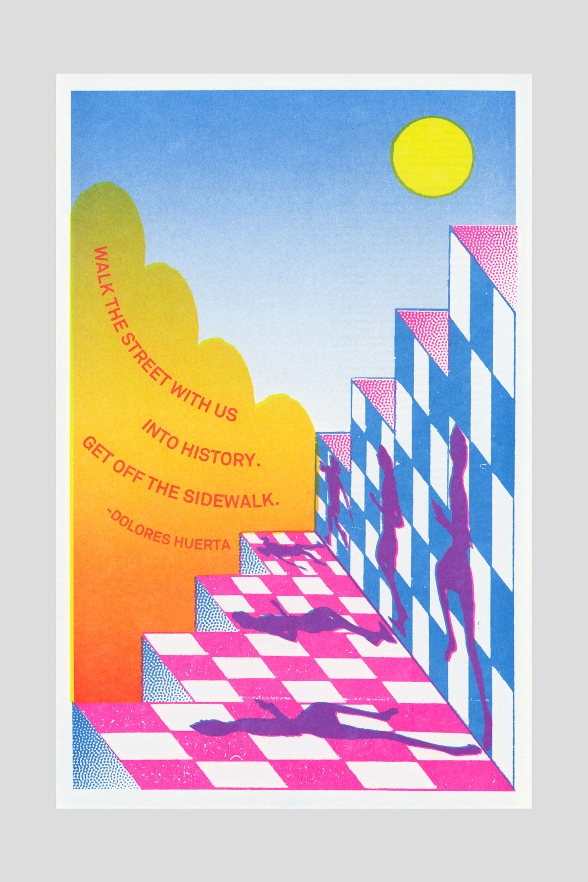 Risograph poster of a pink-and-blue checkered staircase rising into an orange sky with a yellow sun, with purple silhouetted figures climbing the steps and the text "Walk the street with us into history. Get off the sidewalk. —Dolores Huerta."