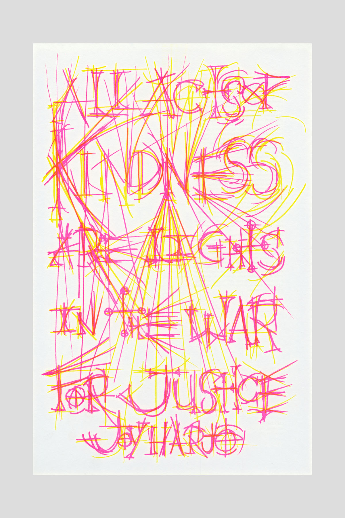 Risograph poster with scribbled, layered pink and yellow handwritten text reading "All acts of kindness are the lights in the war for justice." —Joy Harjo.