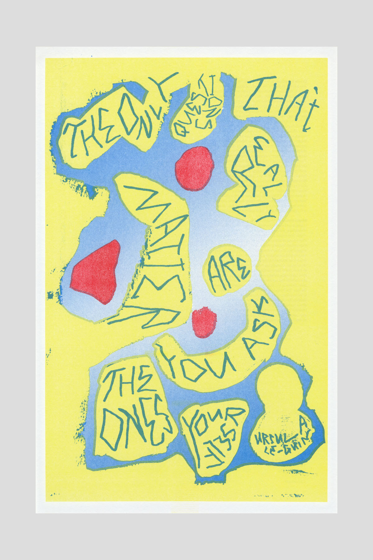 Risograph poster in blue and yellow with hand-lettered organic, cloud-like text shapes on a blue background, reading "The only questions that really matter are the ones you ask yourself." —Ursula K. Le Guin.