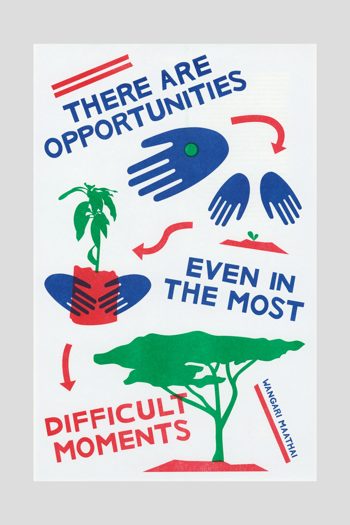 Risograph poster in blue, red, and green illustrating hands, a potted plant, and a tree with the text "There are opportunities even in the most difficult moments." —Wangari Maathai.