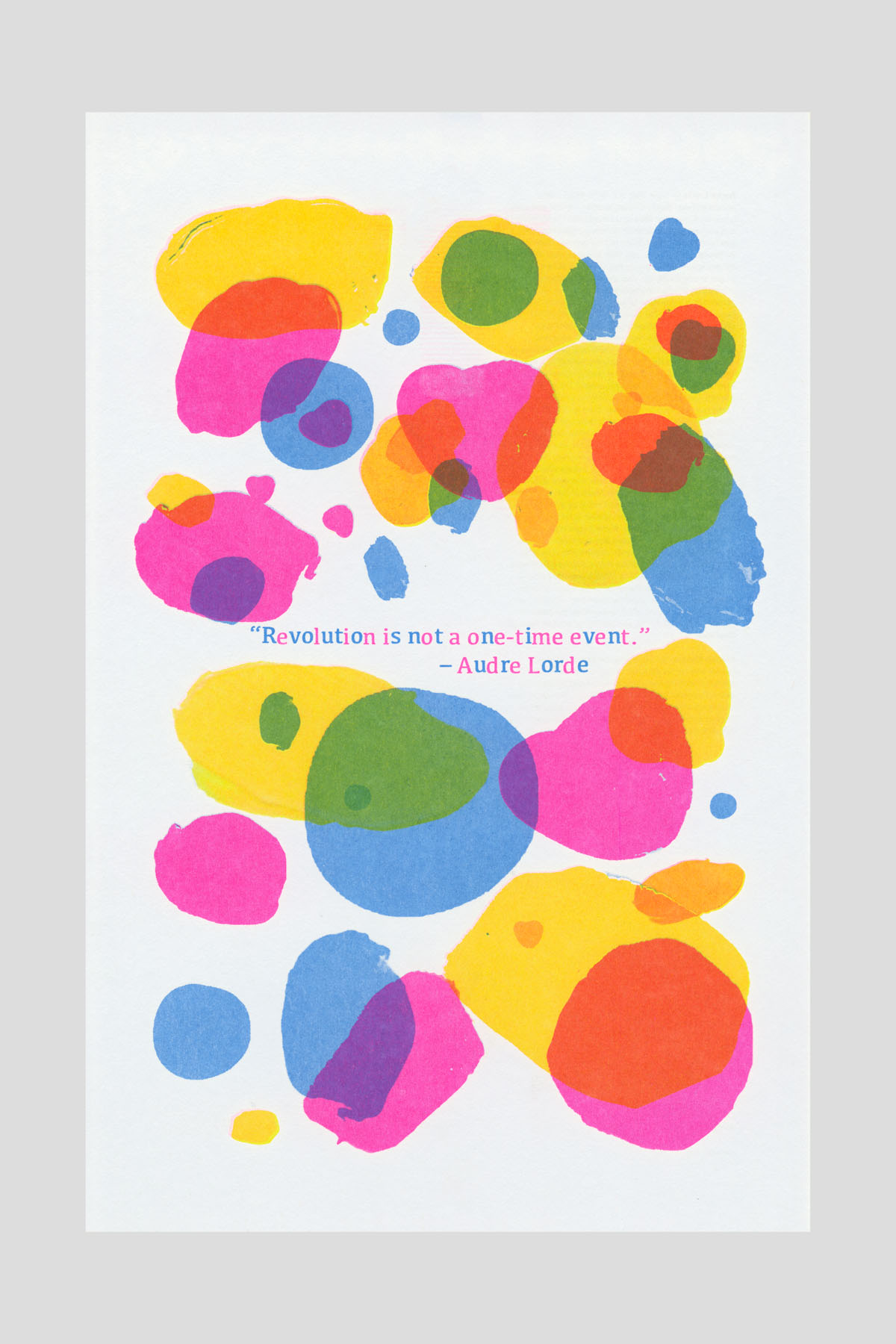 Risograph poster of overlapping abstract painted circles in pink, yellow, blue, and orange, with the text "Revolution is not a one-time event." —Audre Lorde.