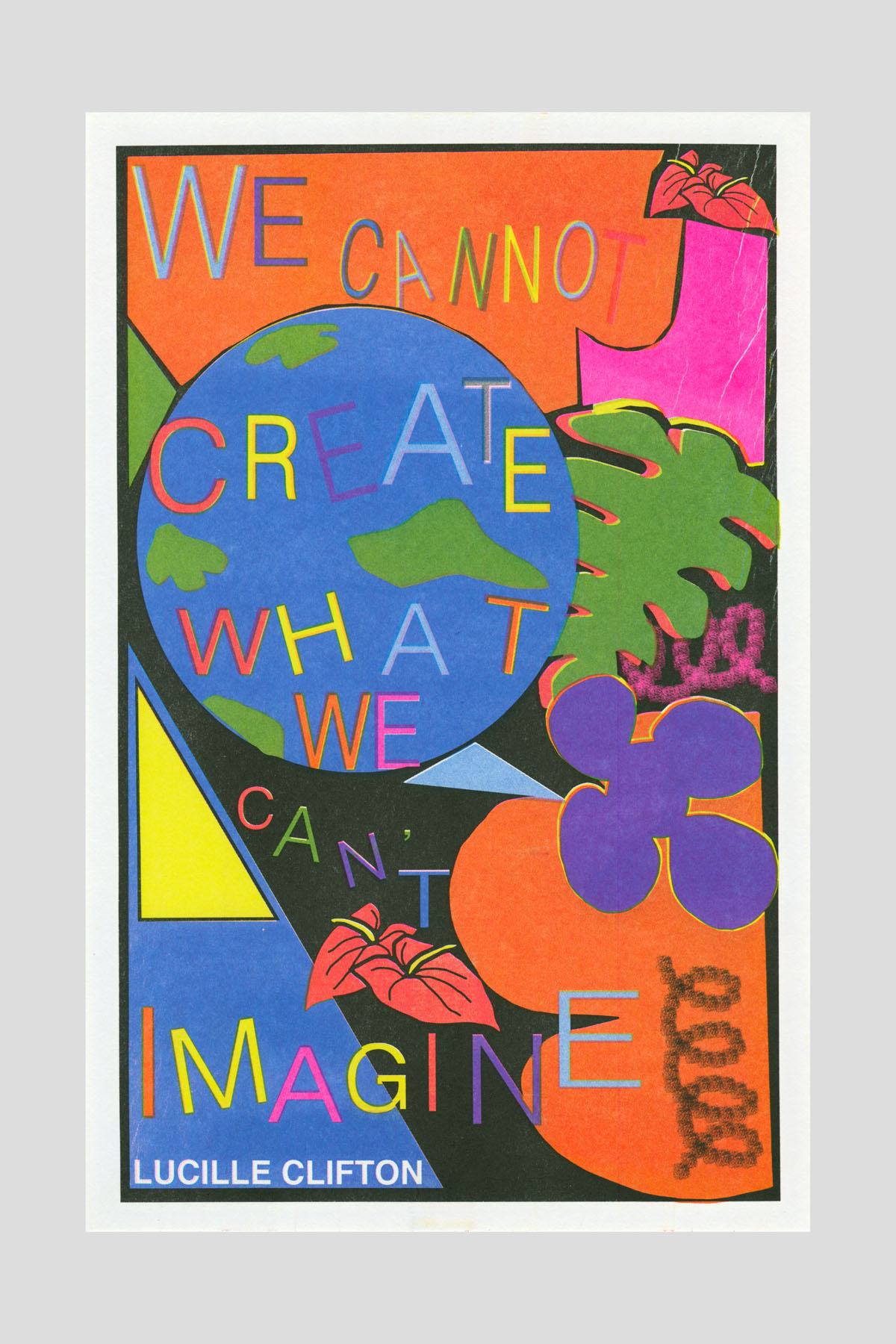 Risograph poster in bold orange, blue, and yellow shapes with a globe, leaves, and geometric forms, spelling out the text "We cannot create what we can't imagine." —Lucille Clifton.