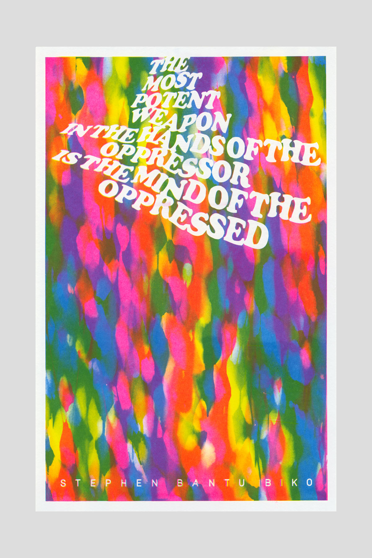Risograph poster in a dense abstract pattern of pink, green, blue, and yellow brushstrokes, with the text "The most potent weapon in the hands of the oppressor is the mind of the oppressed." —Stephen Bantu Biko.