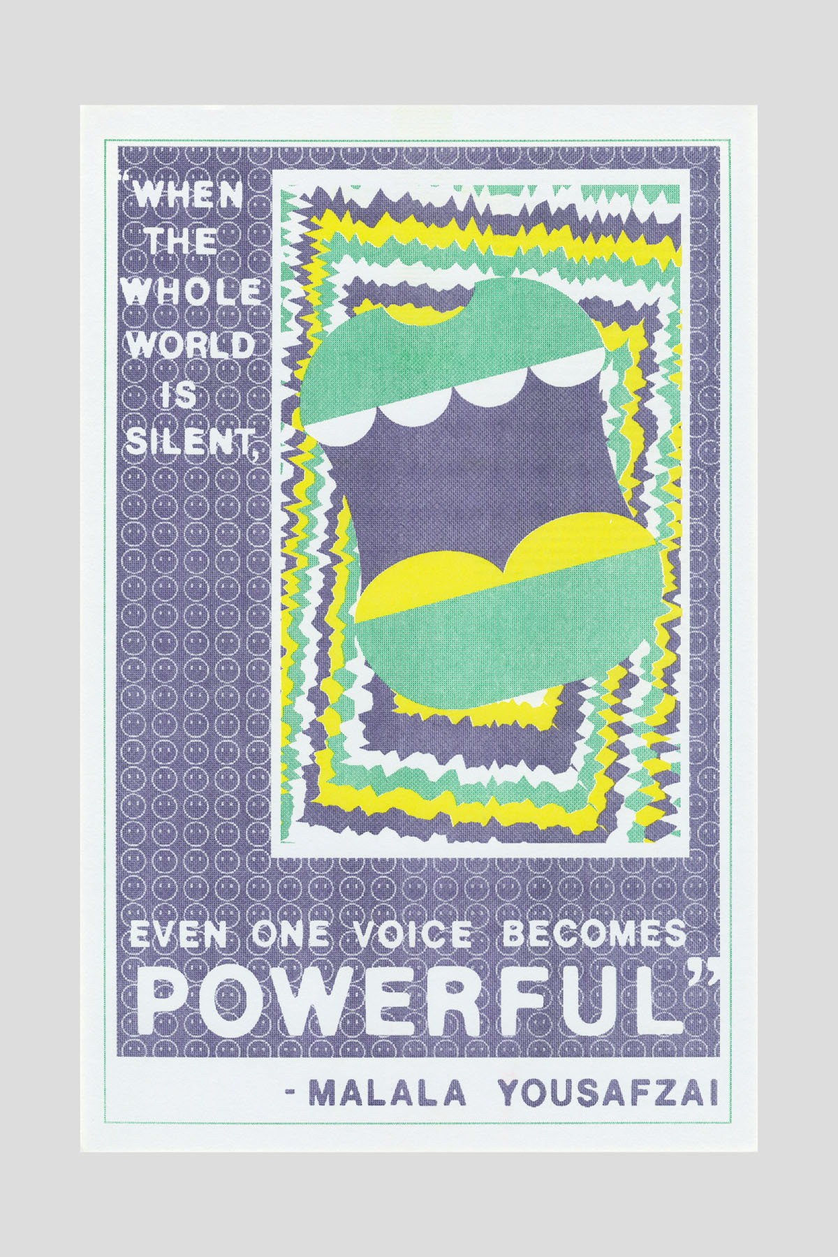 Risograph poster with a purple patterned border framing a green and yellow abstract shape resembling a mouth, with the text "When the whole world is silent, even one voice becomes powerful." —Malala Yousafzai.