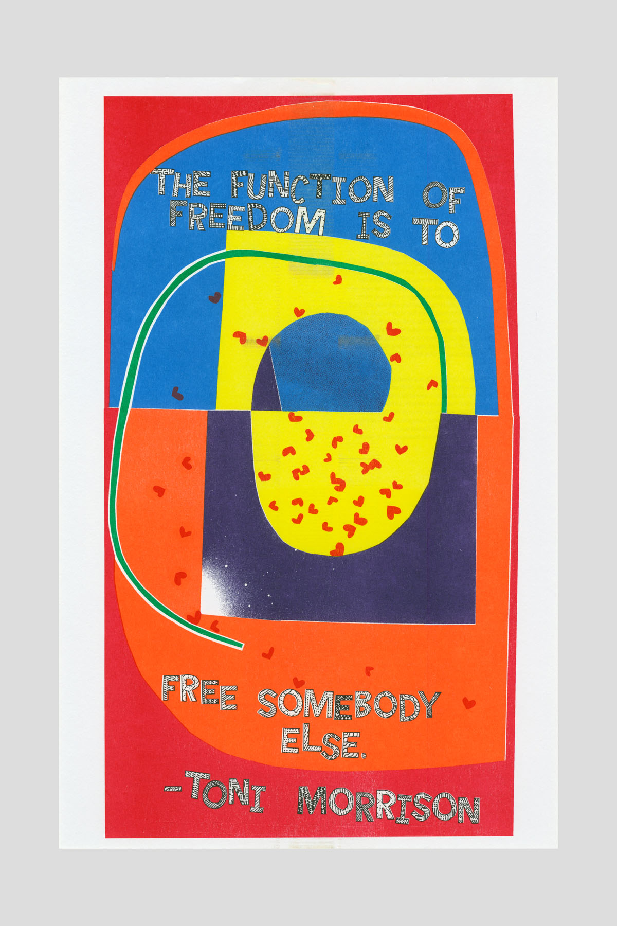 Risograph poster of abstract geometric shapes in red, blue, yellow, and orange forming a rounded arch, with the text "The function of freedom is to free somebody else." —Toni Morrison.