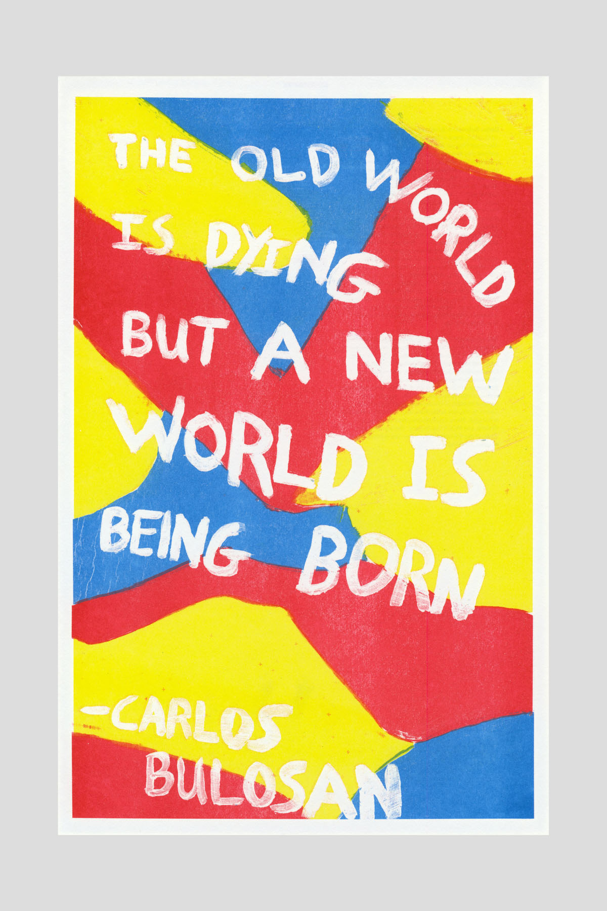 Risograph poster in bold red, blue, and yellow abstract shapes with the text "The old world is dying but a new world is being born." —Carlos Bulosan.