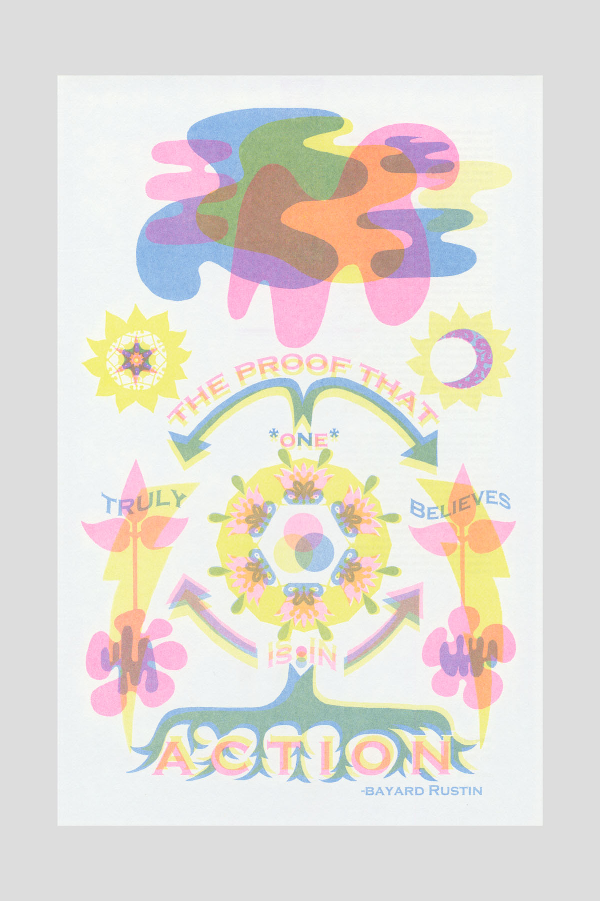 Risograph poster in pastel pink, yellow, and blue with abstract organic shapes, suns, and a mandala-like circle, with the text "The proof that one truly believes is in action." —Bayard Rustin.