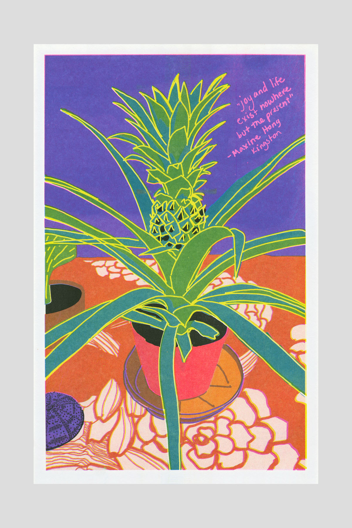 Risograph poster illustration of a potted pineapple plant on a table against a purple background with floral wallpaper, with the handwritten text "Joy and life exist nowhere but the present." —Maxine Hong Kingston.